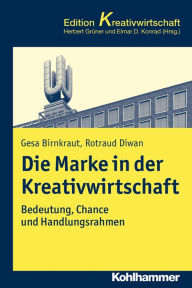 Title: Die Marke in der Kreativwirtschaft: Bedeutung, Chance und Handlungsrahmen, Author: Gesa Birnkraut