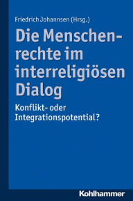 Title: Die Menschenrechte im interreligiösen Dialog: Konflikt- oder Integrationspotential?, Author: Friedrich Johannsen