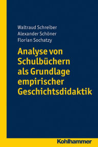 Title: Analyse von Schulbüchern als Grundlage empirischer Geschichtsdidaktik, Author: Waltraud Schreiber