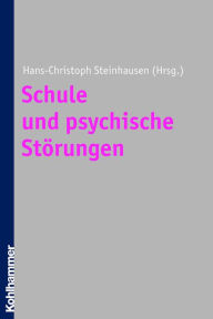Title: Schule und psychische Störungen, Author: Hans-Christoph Steinhausen