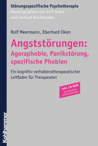 Title: Angststörungen: Agoraphobie, Panikstörung, spezifische Phobien: Ein kognitiv-verhaltenstherapeutischer Leitfaden für Therapeuten, Author: Rolf Meermann