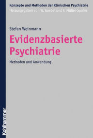 Title: Evidenzbasierte Psychiatrie: Methoden und Anwendung, Author: Stefan Weinmann