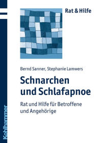 Title: Schnarchen und Schlafapnoe: Rat und Hilfe für Betroffene und Angehörige, Author: Bernd Sanner