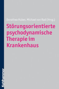 Title: Störungsorientierte psychodynamische Therapie im Krankenhaus, Author: Dorothea Huber