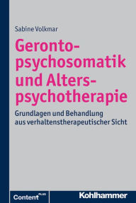 Title: Gerontopsychosomatik und Alterspsychotherapie: Grundlagen und Behandlung aus verhaltenstherapeutischer Sicht, Author: Sabine Volkmar