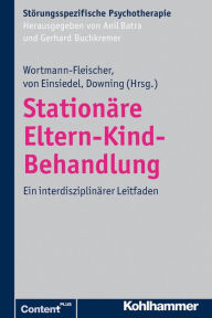 Title: Stationäre Eltern-Kind-Behandlung: Ein interdisziplinärer Leitfaden, Author: Susanne Wortmann-Fleischer