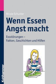 Title: Wenn Essen Angst macht: Essstörungen - Fakten, Geschichten und Hilfen, Author: Nicole Schuster