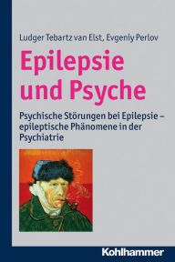 Title: Epilepsie und Psyche: Psychische Störungen bei Epilepsie - epileptische Phänomene in der Psychiatrie, Author: Ludger Tebartz van Elst