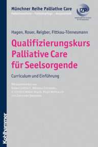 Title: Qualifizierungskurs Palliative Care für Seelsorgende: Curriculum und Einführung, Author: Thomas Hagen