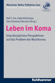 Title: Leben im Koma: Interdisziplinäre Perspektiven auf das Problem des Wachkomas, Author: Ralf J. Jox