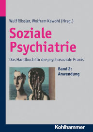 Title: Soziale Psychiatrie: Das Handbuch für die psychosoziale Praxis, Author: Wulf Rössler