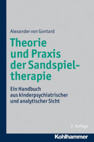 Title: Theorie und Praxis der Sandspieltherapie: Ein Handbuch aus kinderpsychiatrischer und analytischer Sicht, Author: Alexander von Gontard
