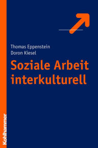 Title: Soziale Arbeit interkulturell: Theorien - Spannungsfelder - reflexive Praxis, Author: Thomas Eppenstein