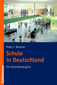 Title: Schule in Deutschland: Ein Zwischenzeugnis, Author: Peter J. Brenner