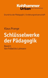 Title: Schlüsselwerke der Pädagogik: Band 2: Von Fröbel bis Luhmann, Author: Klaus Prange