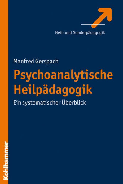 Psychoanalytische Heilpädagogik: Ein systematischer Überblick