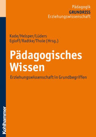 Title: Pädagogisches Wissen: Erziehungswissenschaft in Grundbegriffen, Author: Birte Egloff
