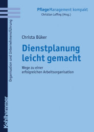 Title: Dienstplanung leicht gemacht: Wege zu einer erfolgreichen Arbeitsorganisation, Author: Christa Büker