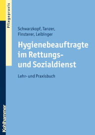 Title: Hygienebeauftragte im Rettungs- und Sozialdienst: Lehr- und Praxisbuch, Author: Andreas Schwarzkopf