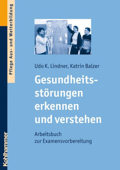 Gesundheitsstörungen erkennen und verstehen: Arbeitsbuch zur Examensvorbereitung