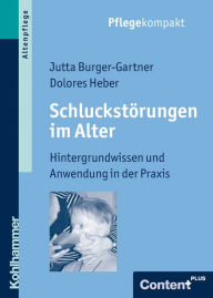 Title: Schluckstörungen im Alter: Hintergrundwissen und Anwendung in der Praxis, Author: Jutta Burger-Gartner