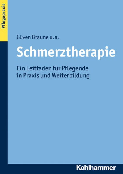 Schmerztherapie: Ein Leitfaden für Pflegende in Praxis und Weiterbildung