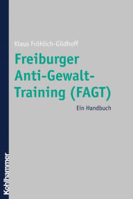 Title: Freiburger Anti-Gewalt-Training (FAGT): Ein Handbuch, Author: Klaus Fröhlich-Gildhoff