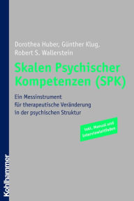 Title: Skalen Psychischer Kompetenzen (SPK): Ein Messinstrument für therapeutische Veränderung in der psychischen Struktur, Author: Dorothea Huber