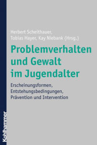 Title: Problemverhalten und Gewalt im Jugendalter: Erscheinungsformen, Entstehungsbedingungen, Prävention und Intervention, Author: Herbert Scheithauer