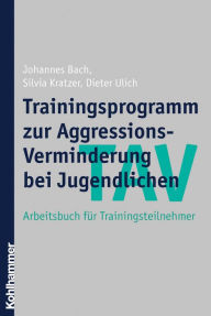 Title: TAV - Trainingsprogramm zur Aggressions-Verminderung bei Jugendlichen: Leitfaden für Gruppenleiter, Author: Johannes Bach