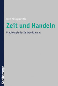 Title: Zeit und Handeln: Psychologie der Zeitbewältigung, Author: Olaf Morgenroth