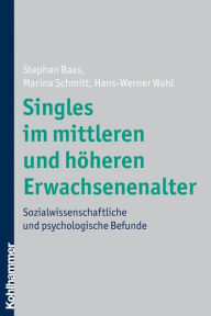 Title: Singles im mittleren und höheren Erwachsenenalter: Sozialwissenschaftliche und psychologische Befunde, Author: Stephan Baas