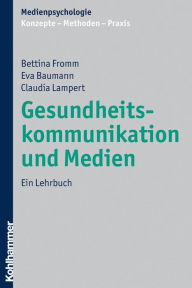 Title: Gesundheitskommunikation und Medien: Ein Lehrbuch, Author: Bettina Fromm