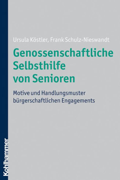 Genossenschaftliche Selbsthilfe von Senioren: Motive und Handlungsmuster bürgerschaftlichen Engagements