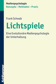 Title: Lichtspiele: Eine Evolutionäre Medienpsychologie der Unterhaltung, Author: Frank Schwab