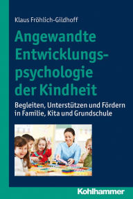 Title: Angewandte Entwicklungspsychologie der Kindheit: Begleiten, Unterstützen und Fördern in Familie, Kita und Grundschule, Author: Klaus Fröhlich-Gildhoff