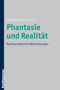 Title: Phantasie und Realität: Psychoanalytische Betrachtungen, Author: Carl Nedelmann