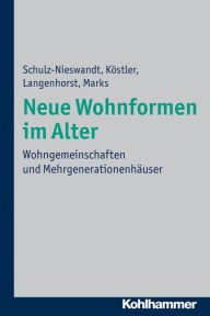 Title: Neue Wohnformen im Alter: Wohngemeinschaften und Mehrgenerationenhäuser, Author: Frank Schulz-Nieswandt