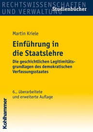 Title: Einführung in die Staatslehre: Die geschichtlichen Legitimitätsgrundlagen des demokratischen Verfassungsstaates, Author: Martin Kriele