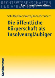 Title: Die öffentliche Körperschaft als Insolvenzgläubiger, Author: Dieter B. Schütte