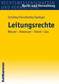 Title: Leitungsrechte: Wasser - Abwasser - Strom - Gas, Author: Dieter B. Schütte