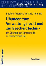 Title: Übungen zum Verwaltungsrecht und zur Bescheidtechnik: Ein Übungsbuch zur Methodik der Fallbearbeitung, Author: Hans Büchner