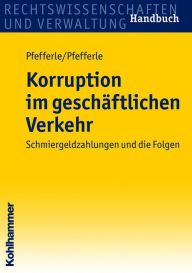 Title: Korruption im geschäftlichen Verkehr: Schmiergeldzahlungen und die Folgen, Author: Roland Pfefferle