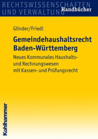 Title: Gemeindehaushaltsrecht Baden-Württemberg: Neues Kommunales Haushalts- und Rechnungswesen mit Kassen- und Prüfungsrecht, Author: Peter Glinder