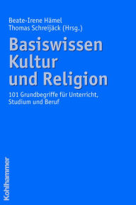 Title: Basiswissen Kultur und Religion: 101 Grundbegriffe für Unterricht, Studium und Beruf, Author: Beate-Irene Hämel