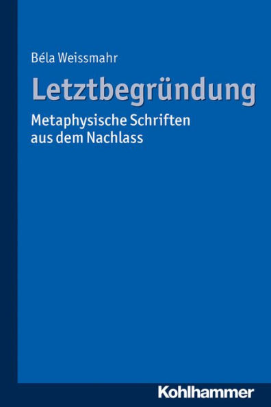 Letztbegrundung: Metaphysische Schriften aus dem Nachlass