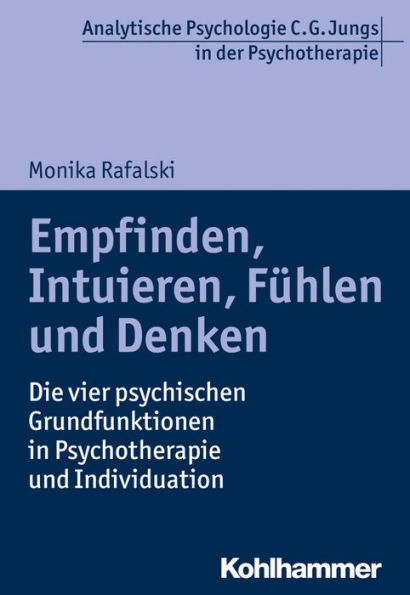Empfinden, Intuieren, Fuhlen und Denken: Die vier psychischen Grundfunktionen Psychotherapie Individuation