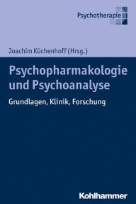Title: Psychoanalyse und Psychopharmakologie: Grundlagen, Klinik, Forschung, Author: Joachim Küchenhoff