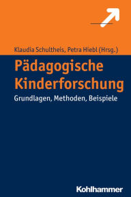Title: Padagogische Kinderforschung: Grundlagen, Methoden, Beispiele, Author: Petra Hiebl