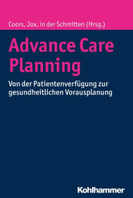 Title: Advance Care Planning: Von der Patientenverfügung zur gesundheitlichen Vorausplanung, Author: Michael Coors